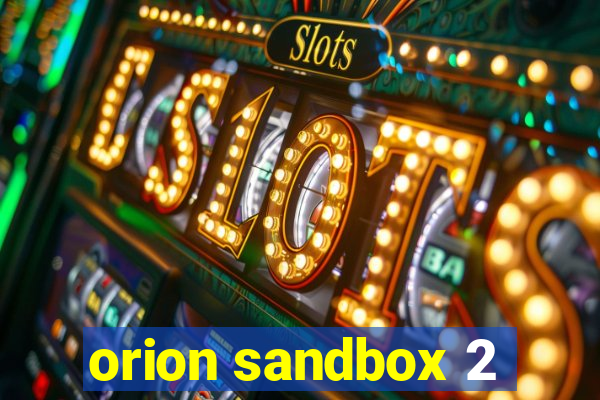 orion sandbox 2